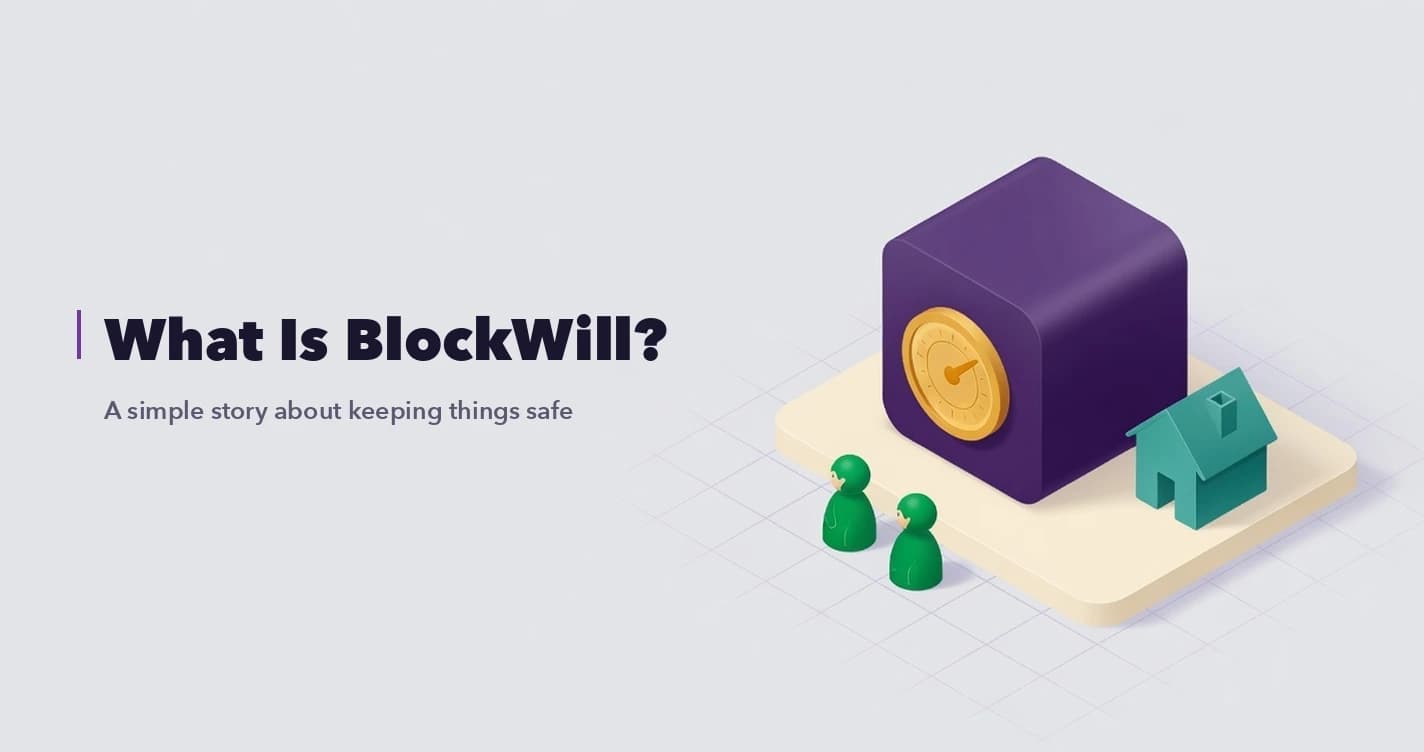What is BlockWill? A Simple Story About Keeping the Things That Matter Safe